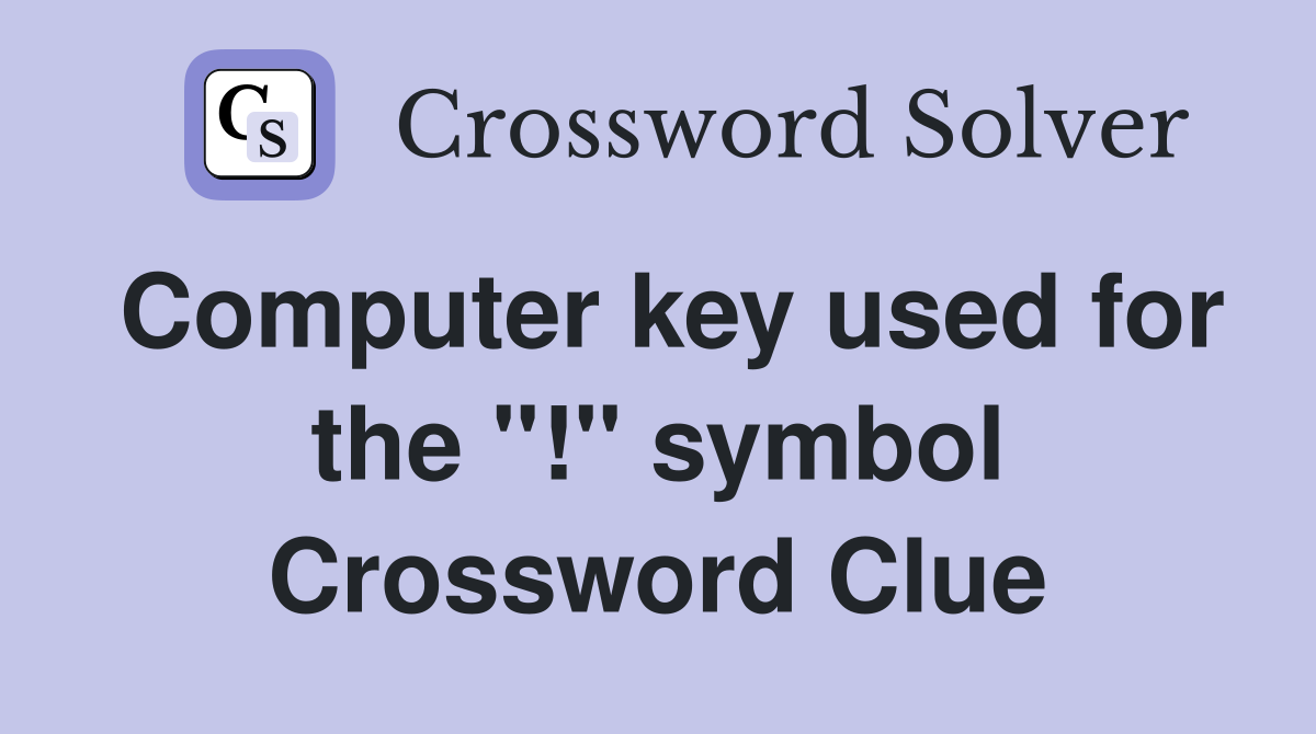 Computer key used for the "!" symbol Crossword Clue Answers